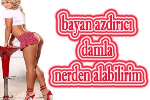 Bayan azdırıcı damla nerden alabilirim