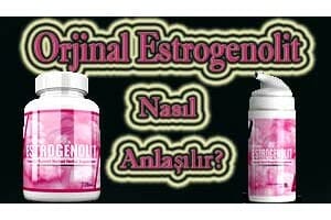 orjinal estrogenolit nasıl anlaşılır